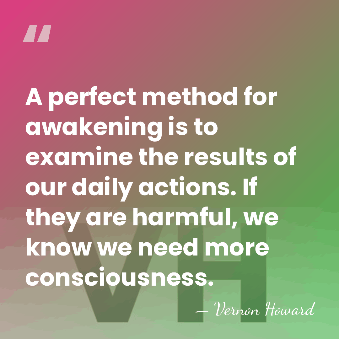 A perfect method for awakening is to examine the results of our&hellip; - Vernon Howard