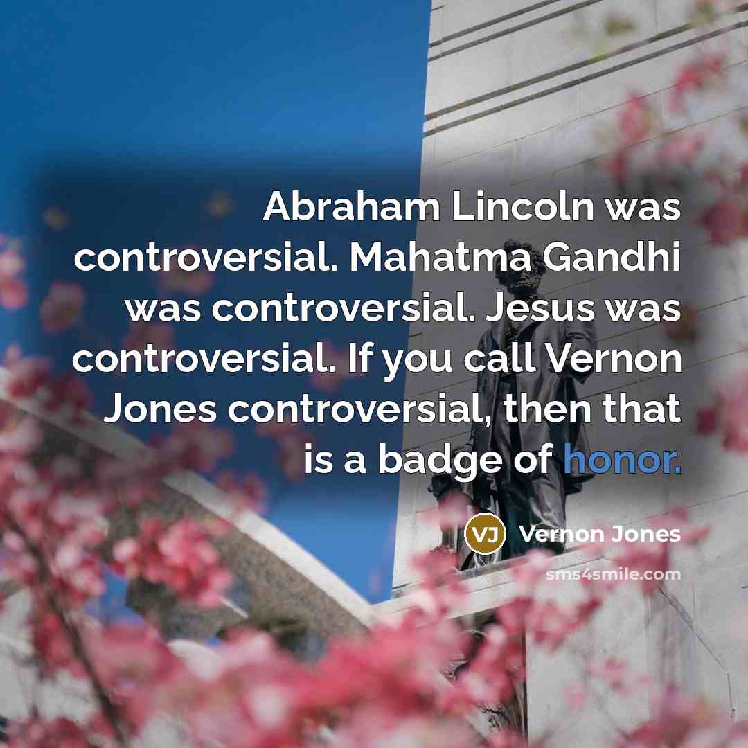 “Abraham Lincoln was controversial. Mahatma Gandhi was controversial. Jesus was…” quote by Vernon Jones