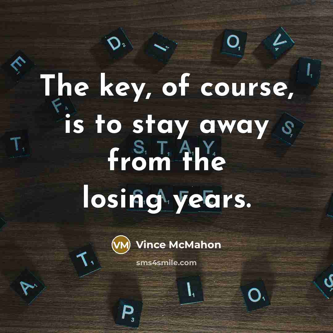 “The key, of course, is to stay away from the…” quote by Vince McMahon