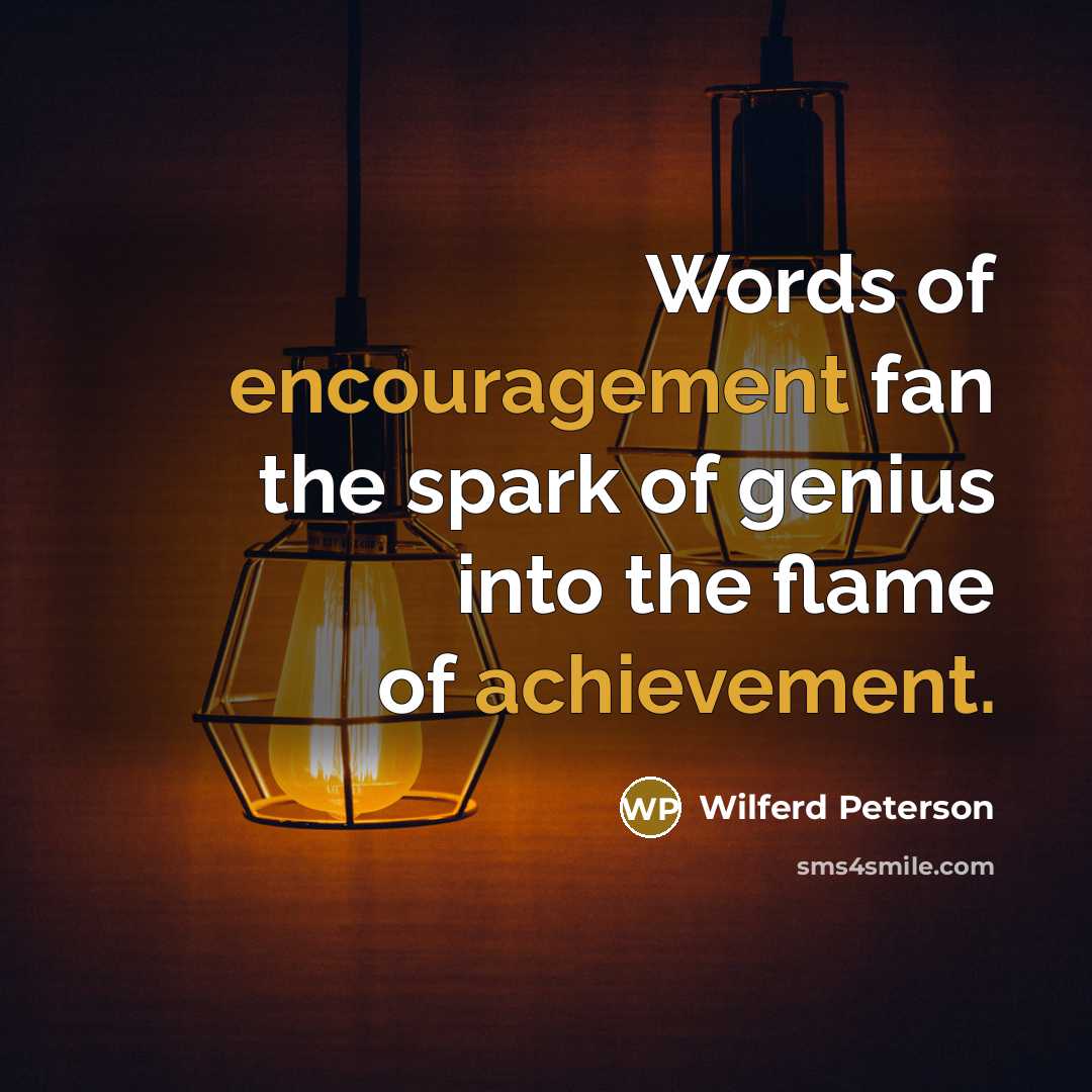 “Words of encouragement fan the spark of genius into the…” quote by Wilferd Peterson