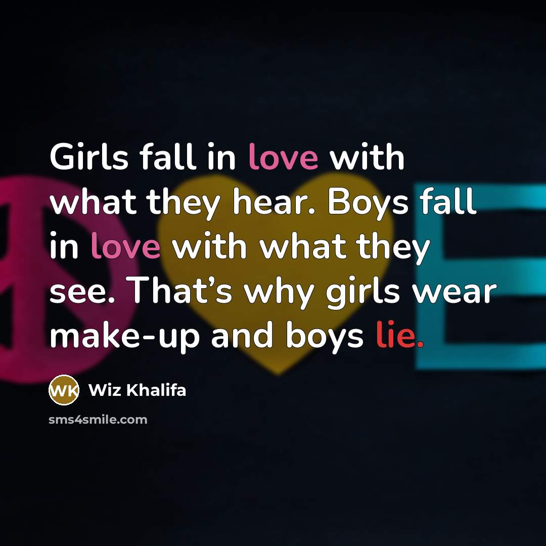 “Girls fall in love with what they hear. Boys fall…” quote by Wiz Khalifa