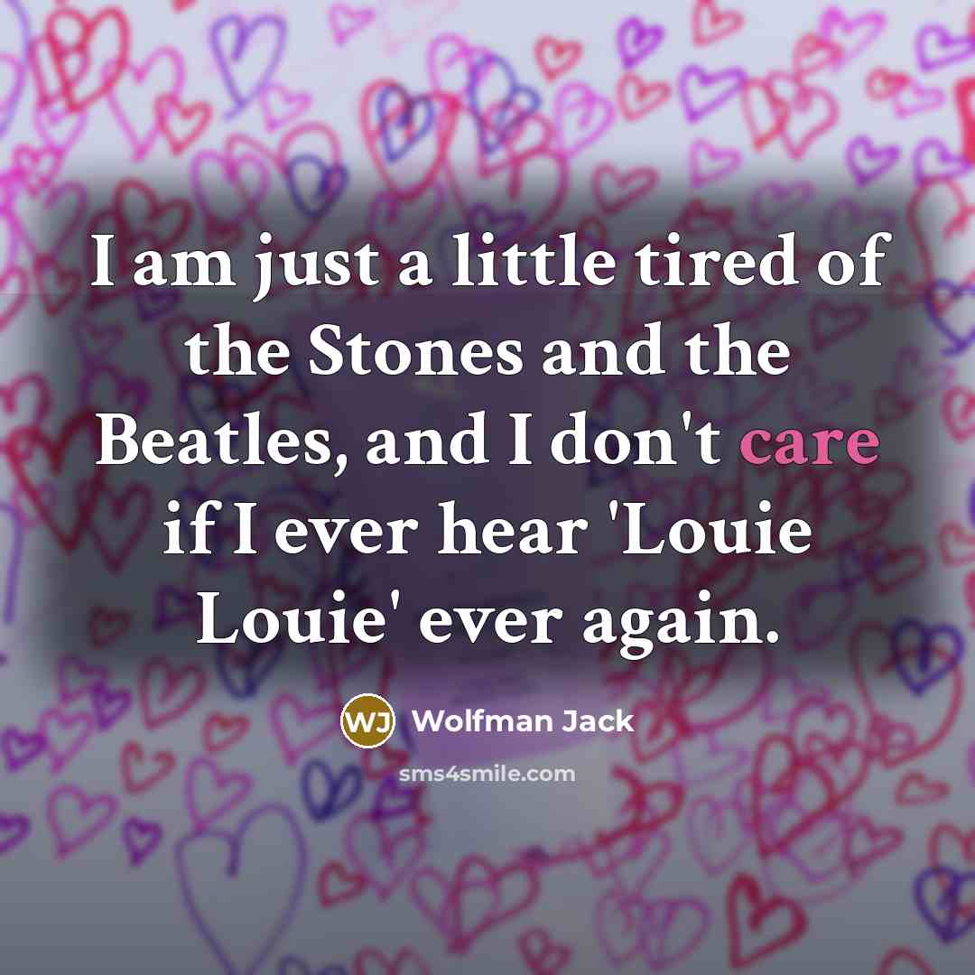 “I am just a little tired of the Stones and…” quote by Wolfman Jack