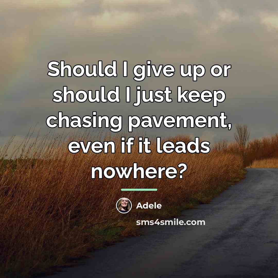 “Should I give up or should I just keep chasing…” quote by Adele