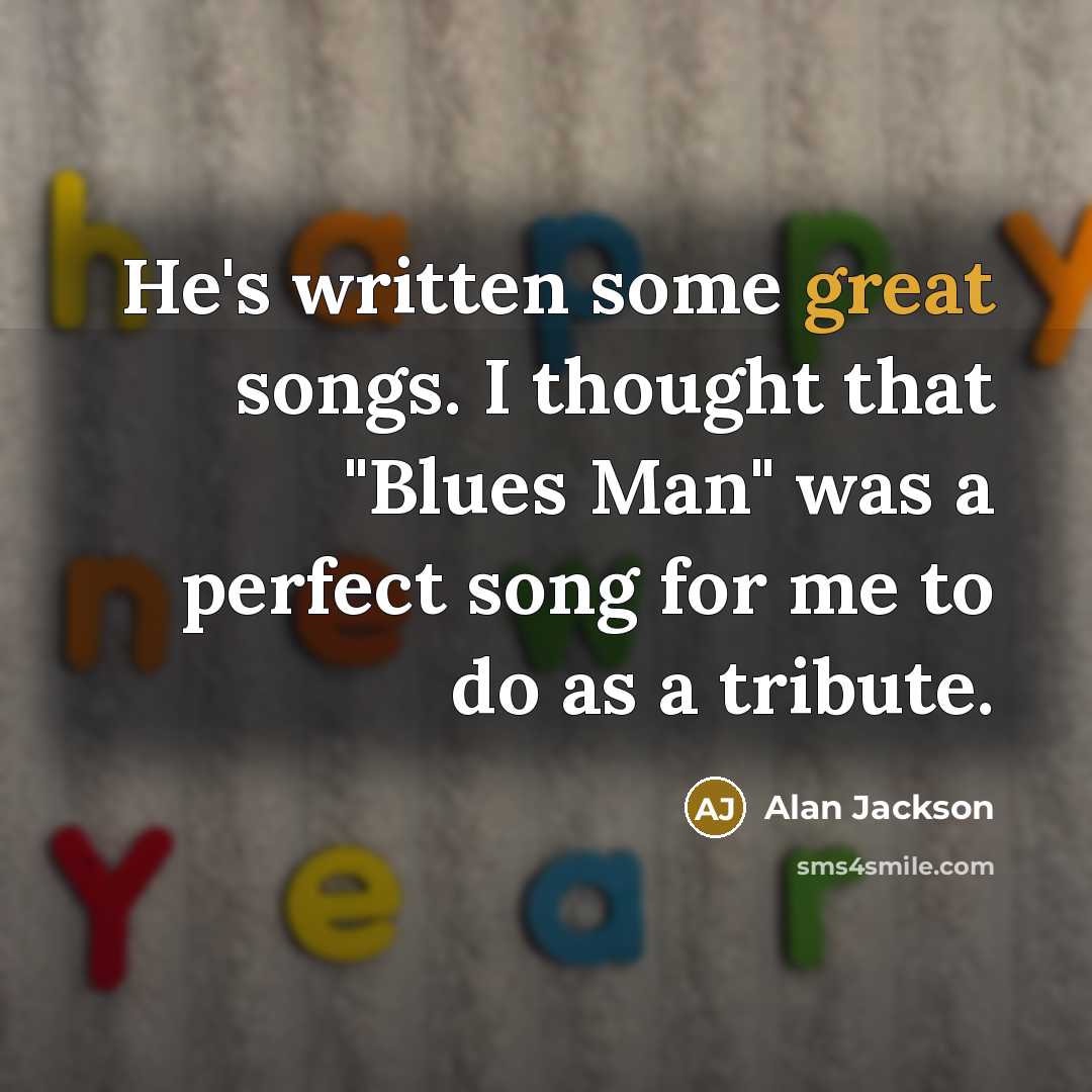 “He's written some great songs. I thought that "Blues Man"…” quote by Alan Jackson