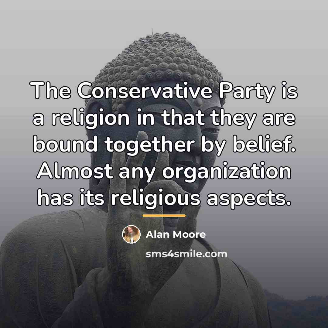 “The Conservative Party is a religion in that they are…” quote by Alan Moore
