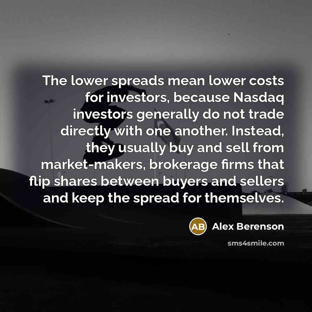 “The lower spreads mean lower costs for investors, because Nasdaq…” quote by Alex Berenson