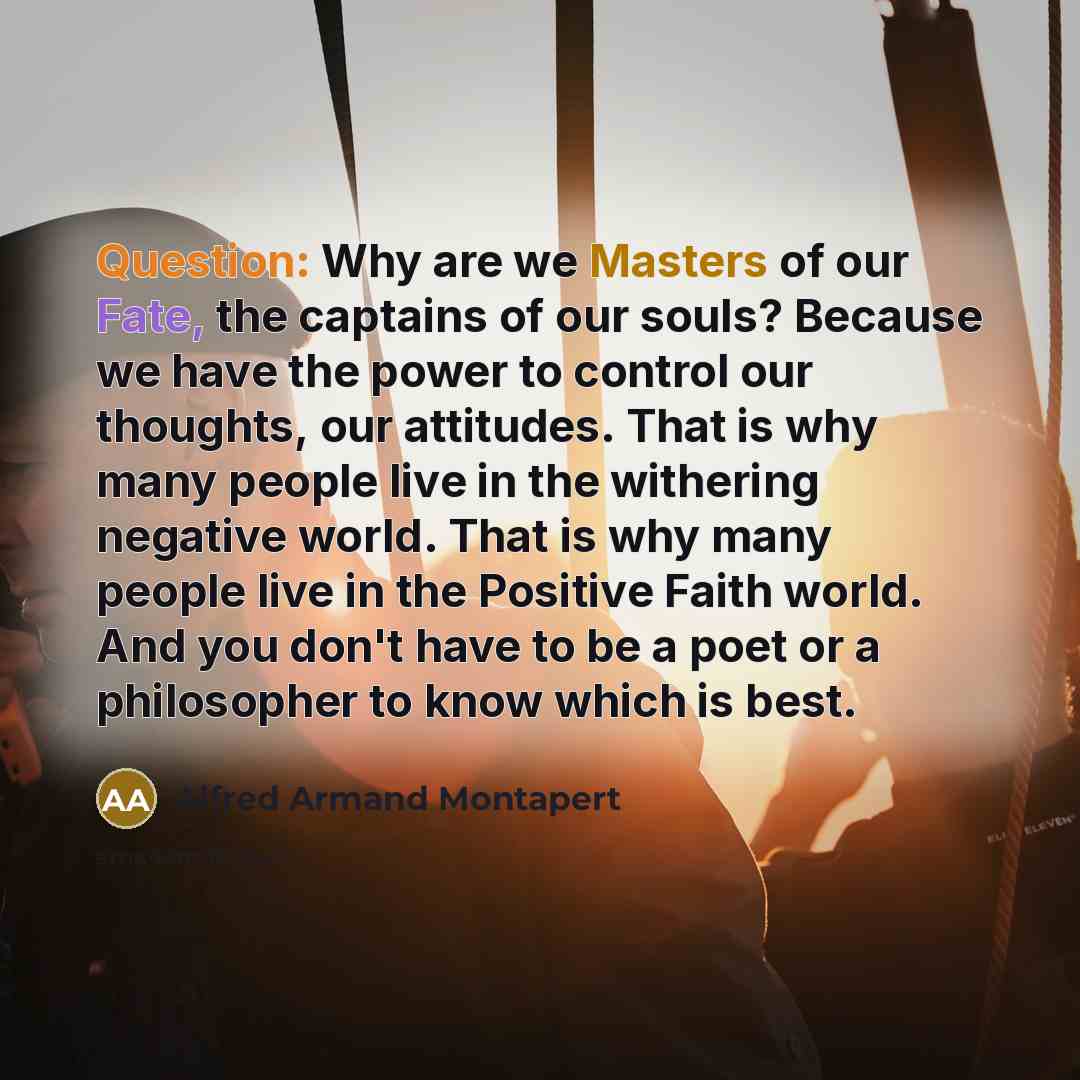 “Question: Why are we Masters of our Fate, the captains…” quote by Alfred Armand Montapert