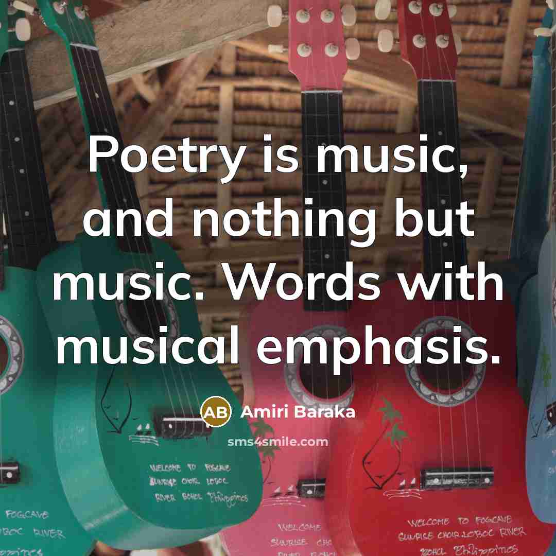 “Poetry is music, and nothing but music. Words with musical…” quote by Amiri Baraka