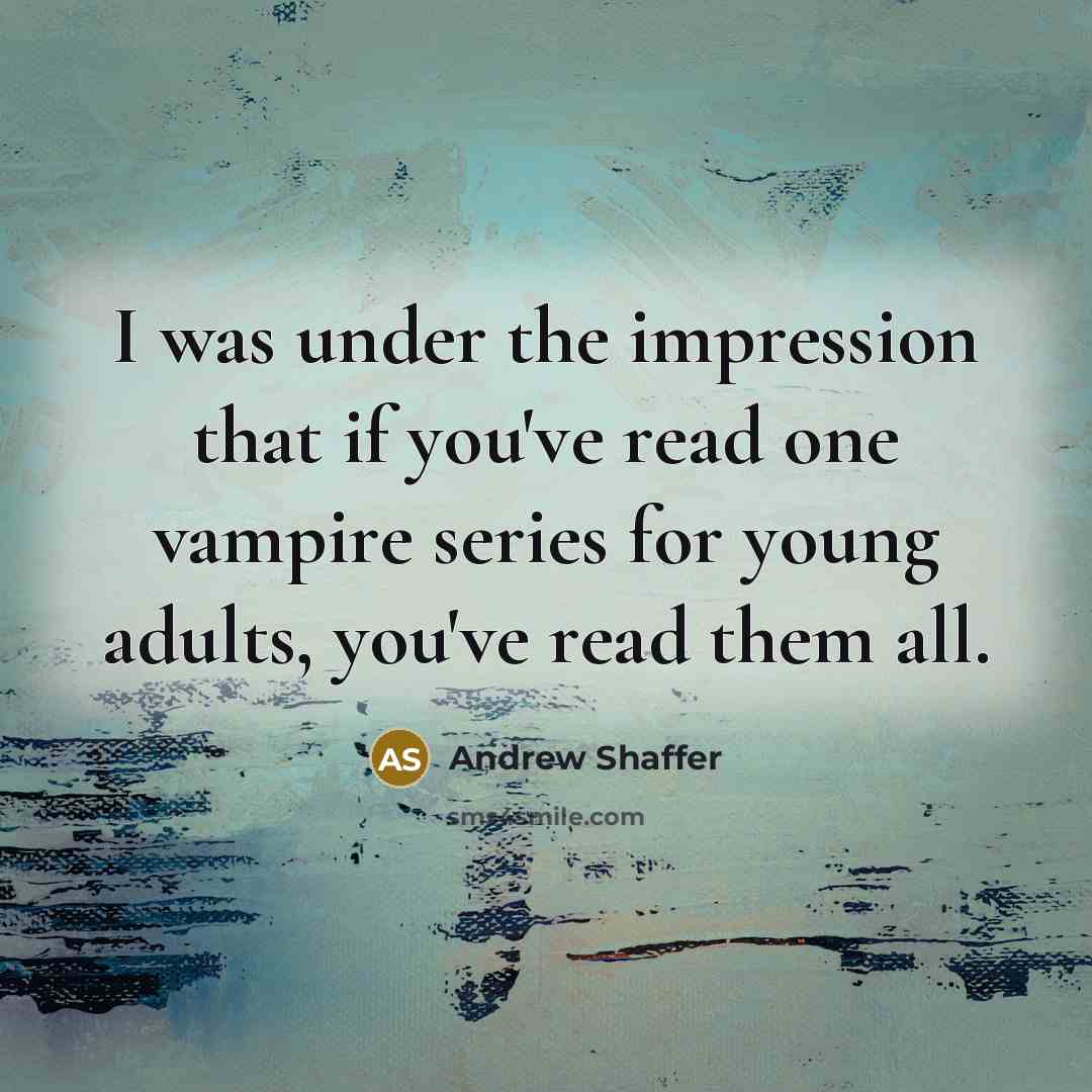 “I was under the impression that if you've read one…” quote by Andrew Shaffer