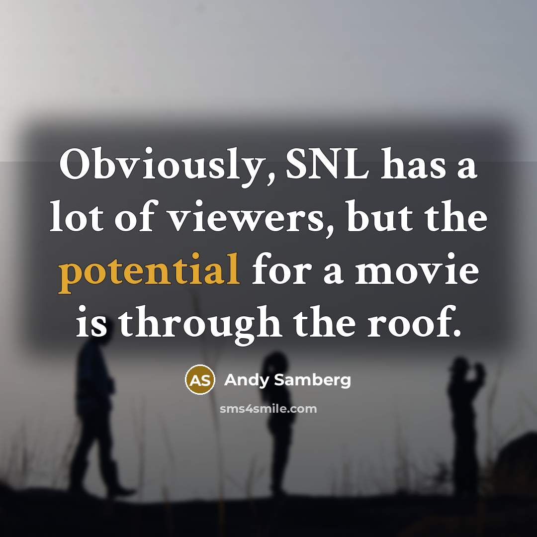 “Obviously, SNL has a lot of viewers, but the potential…” quote by Andy Samberg
