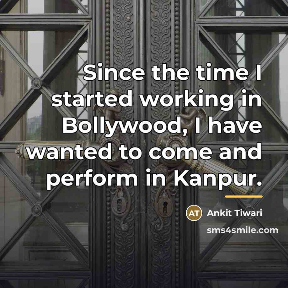 “Since the time I started working in Bollywood, I have…” quote by Ankit Tiwari