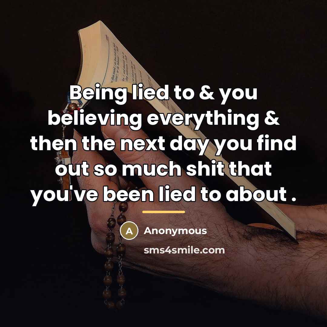 “Being lied to & you believing everything & then the…” quote by Anonymous