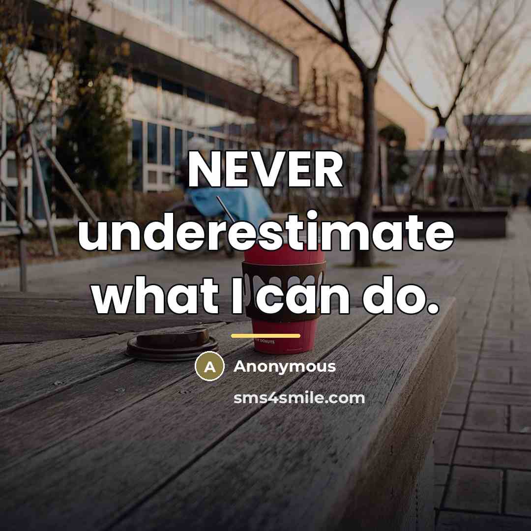“NEVER underestimate what I can do.…” quote by Anonymous
