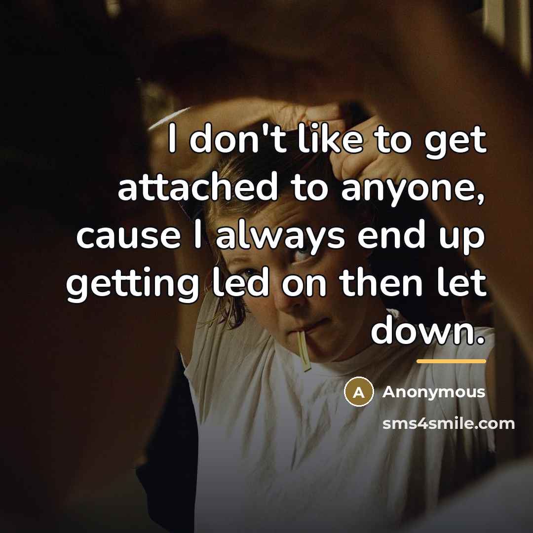 “I don't like to get attached to anyone, cause I…” quote by Anonymous