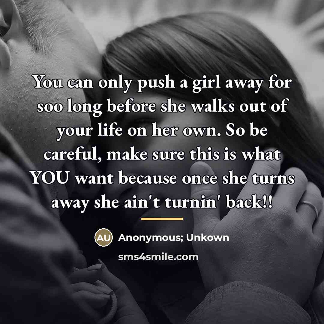 “You can only push a girl away for soo long…” quote by Anonymous; Unkown