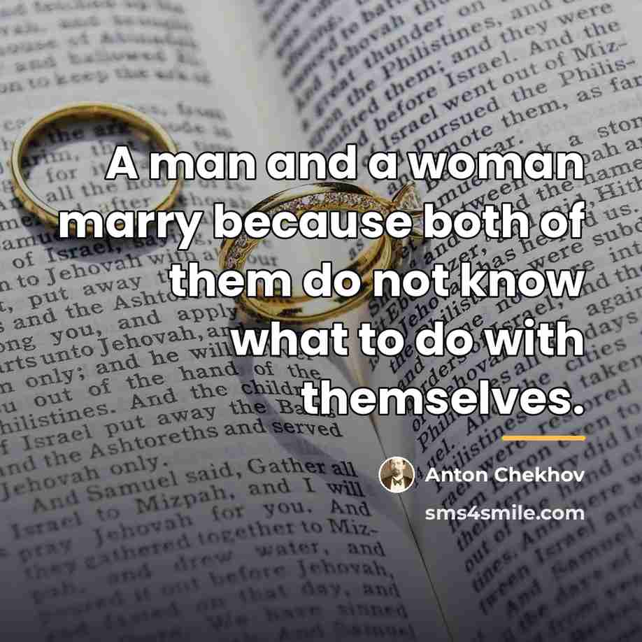 “A man and a woman marry because both of them…” quote by Anton Chekhov