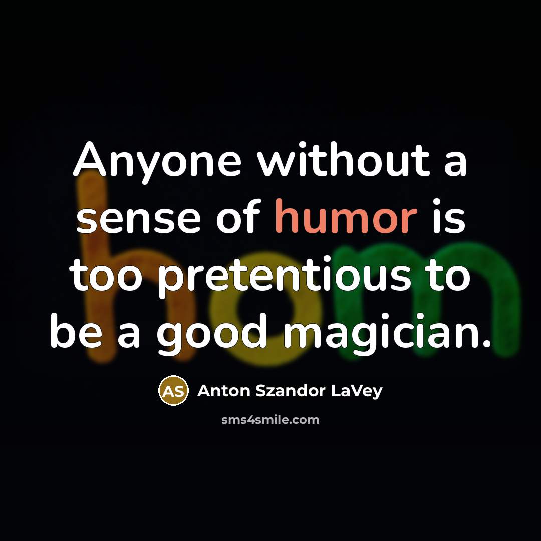 “Anyone without a sense of humor is too pretentious to…” quote by Anton Szandor LaVey