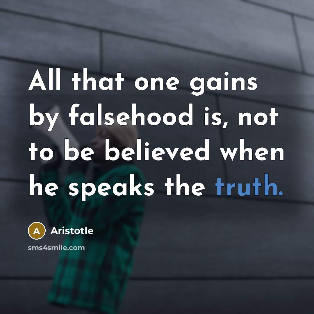 “All that one gains by falsehood is, not to be…” quote by Aristotle