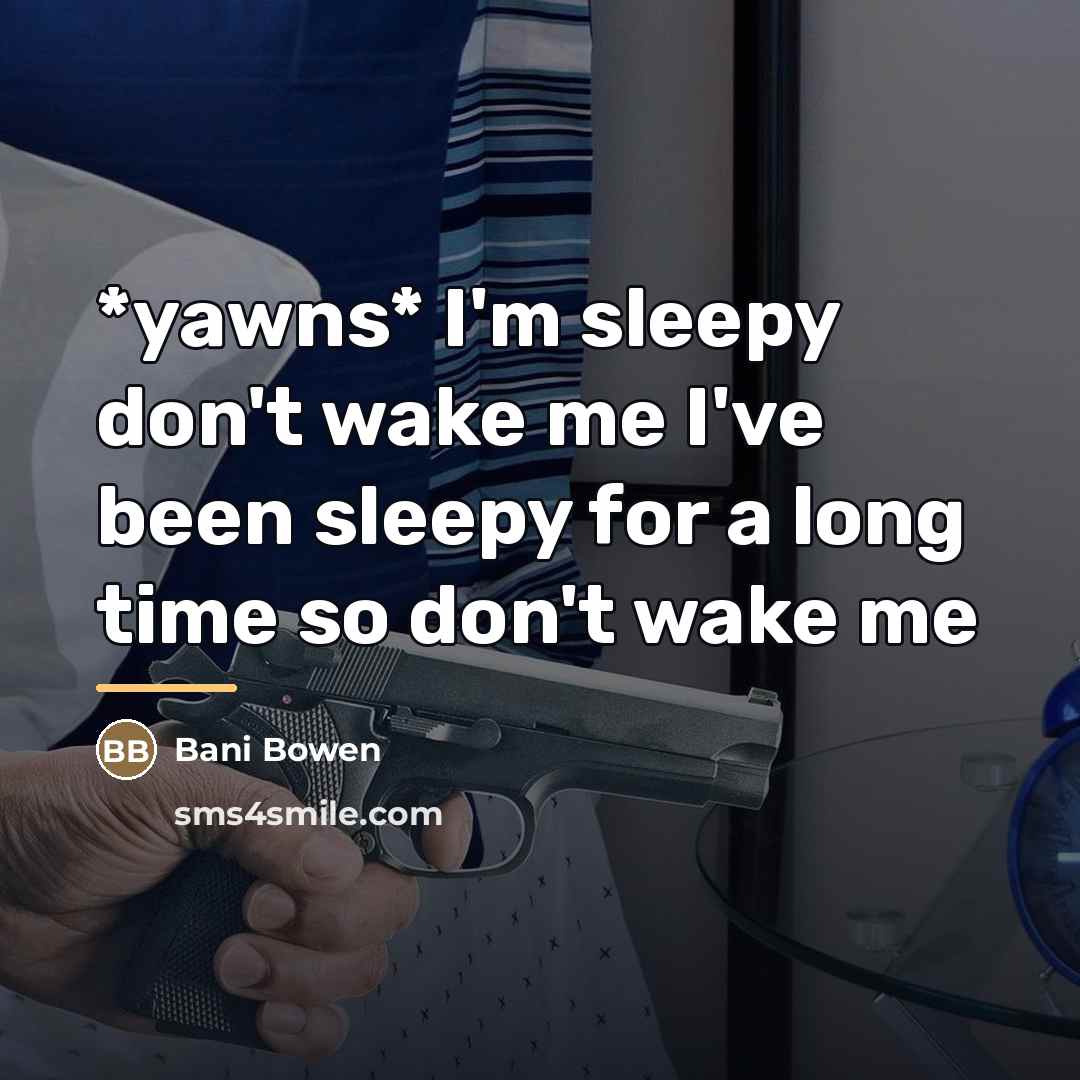 “*yawns* I'm sleepy don't wake me I've been sleepy for…” quote by Bani Bowen