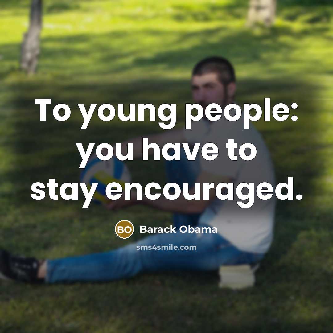 “To young people: you have to stay encouraged.…” quote by Barack Obama
