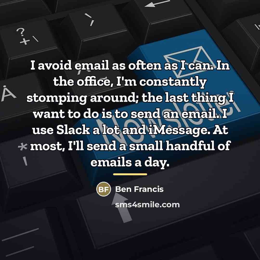 “I avoid email as often as I can. In the…” quote by Ben Francis