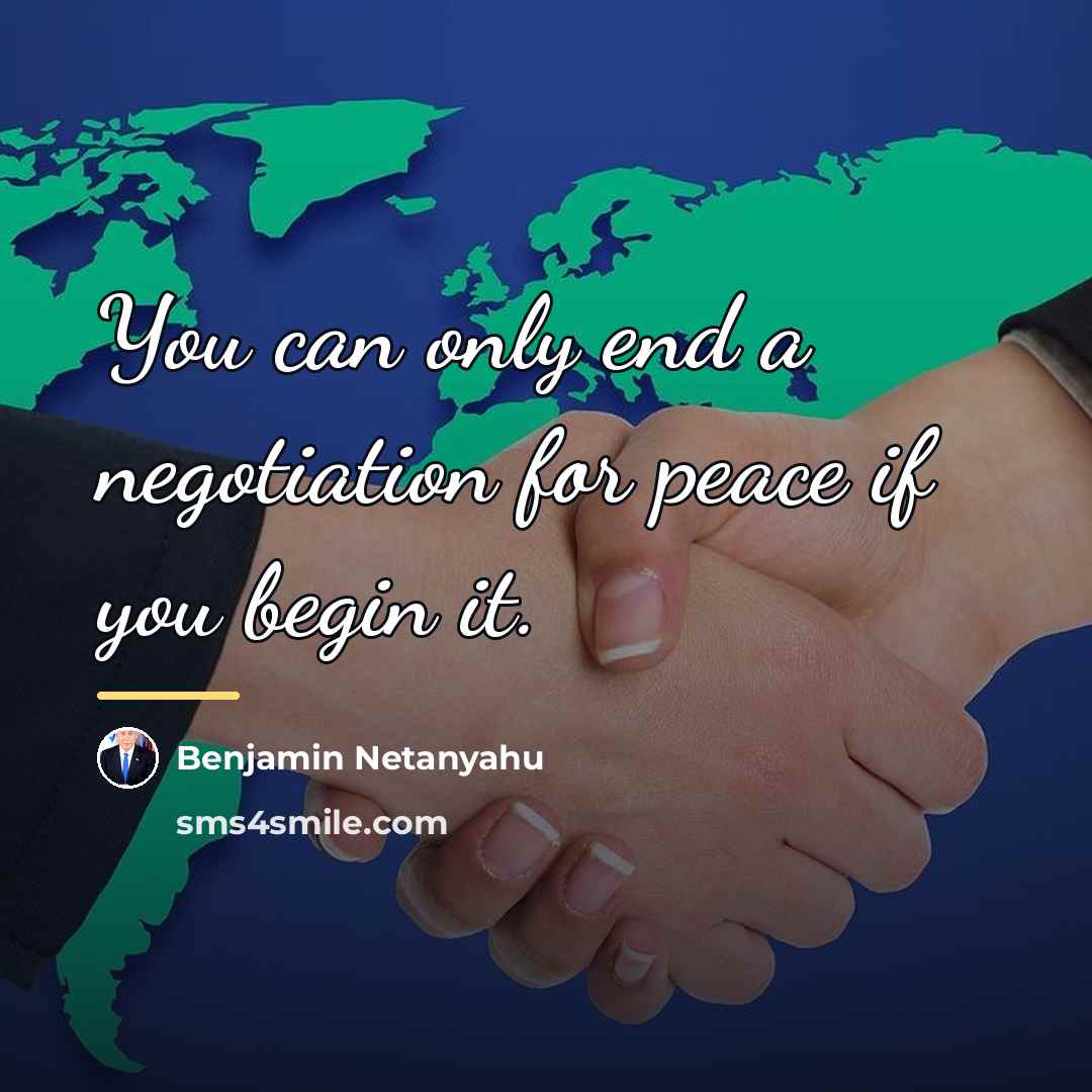 “You can only end a negotiation for peace if you…” quote by Benjamin Netanyahu