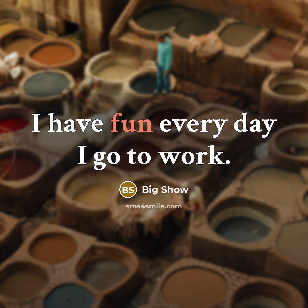 “I have fun every day I go to work.…” quote by Big Show