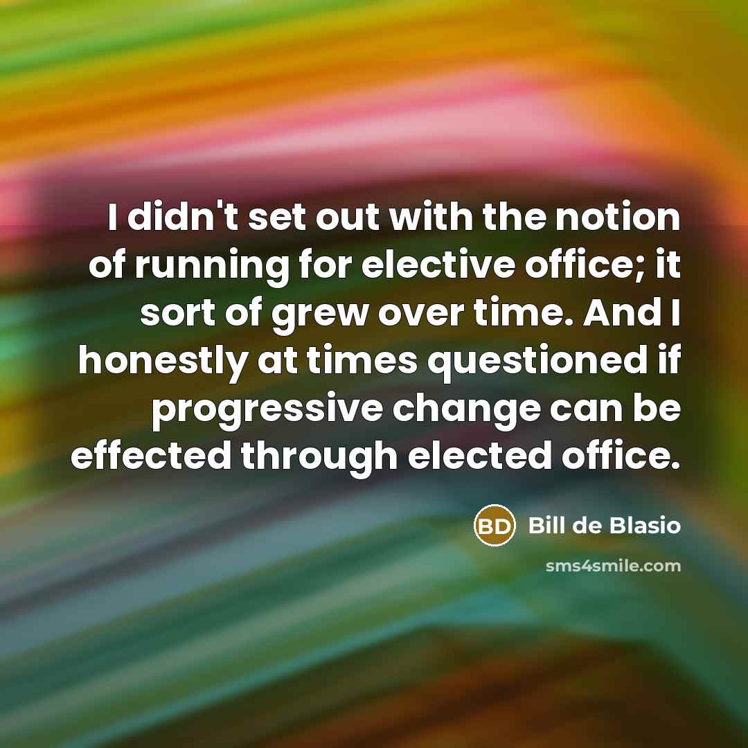 “I didn't set out with the notion of running for…” quote by Bill de Blasio