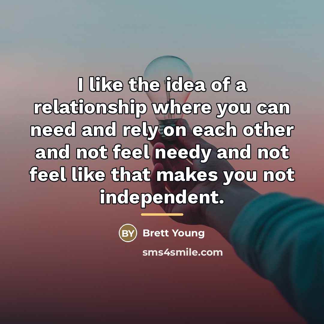 “I like the idea of a relationship where you can…” quote by Brett Young