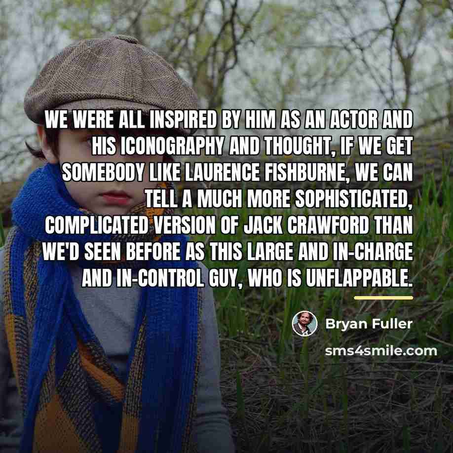 “We were all inspired by him as an actor and…” quote by Bryan Fuller