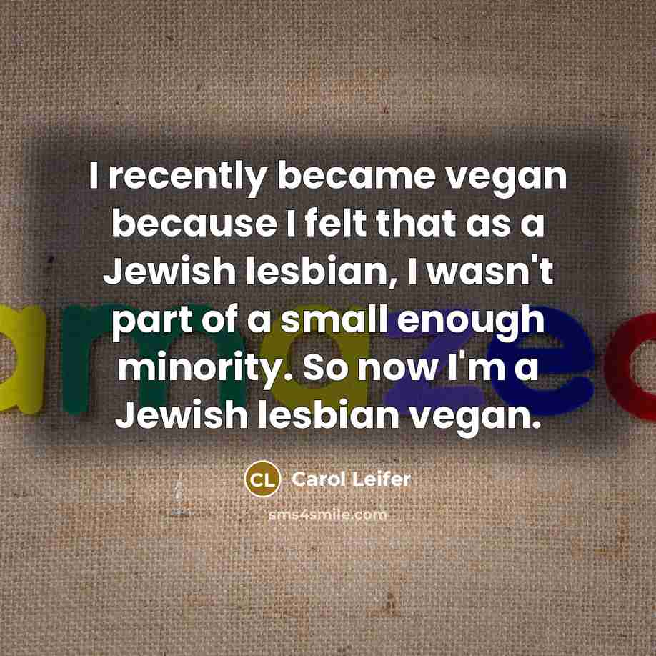 “I recently became vegan because I felt that as a…” quote by Carol Leifer