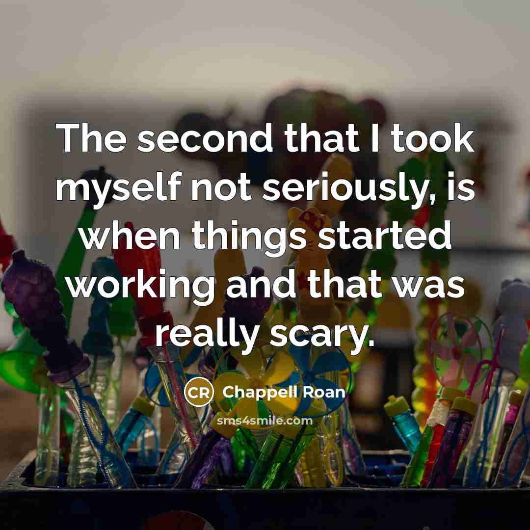 “The second that I took myself not seriously, is when…” quote by Chappell Roan