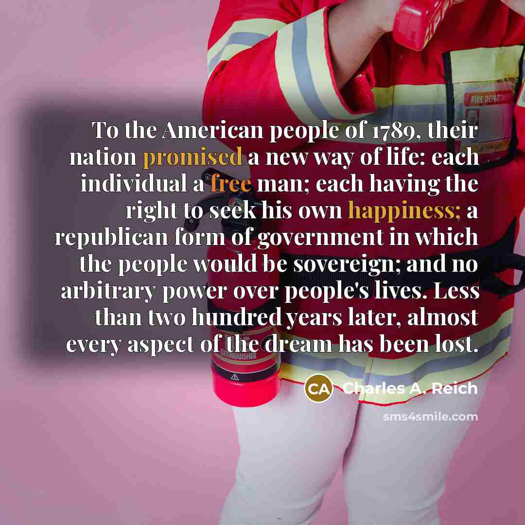 “To the American people of 1789, their nation promised a…” quote by Charles A. Reich