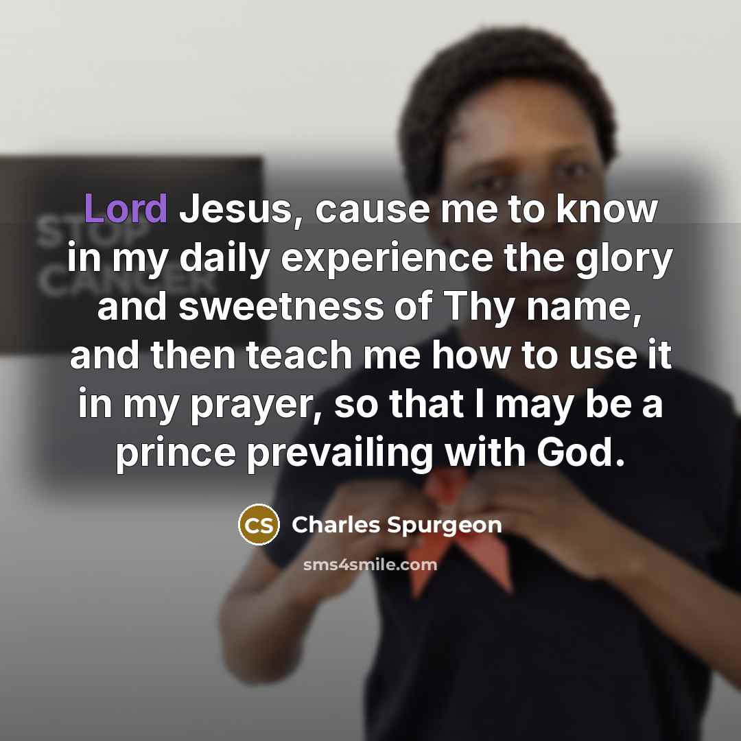 “Lord Jesus, cause me to know in my daily experience…” quote by Charles Spurgeon