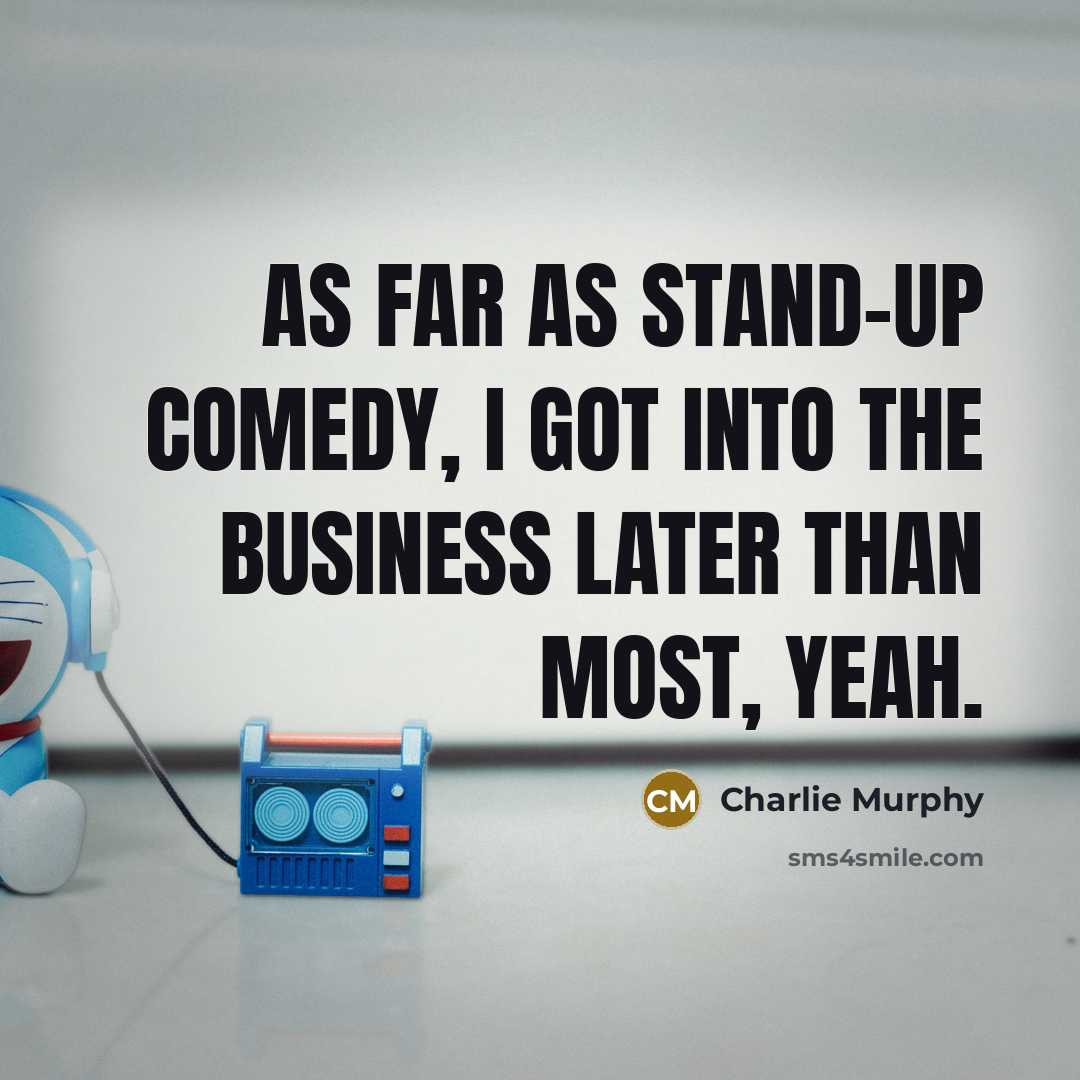 “As far as stand-up comedy, I got into the business…” quote by Charlie Murphy
