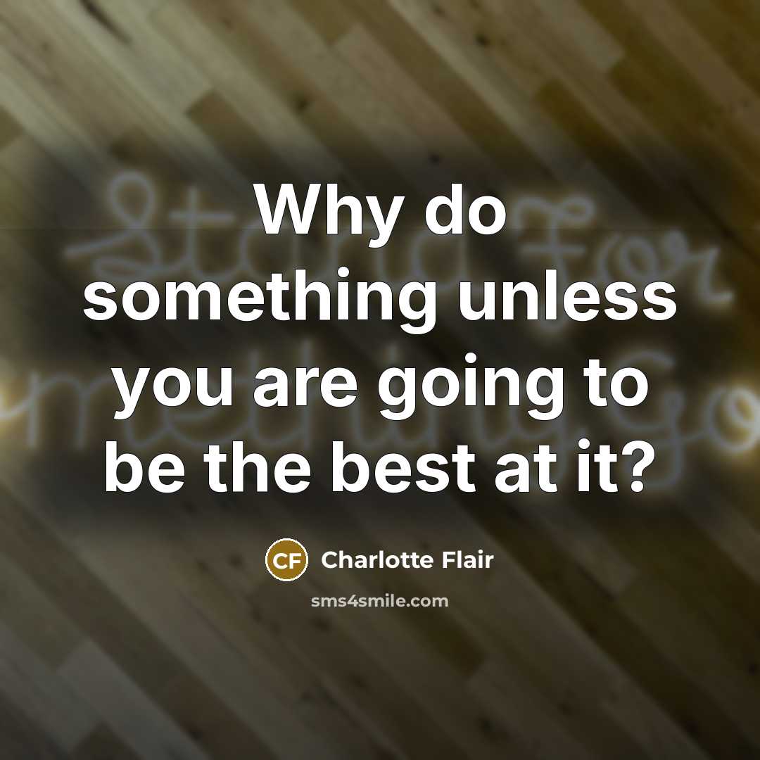 “Why do something unless you are going to be the…” quote by Charlotte Flair