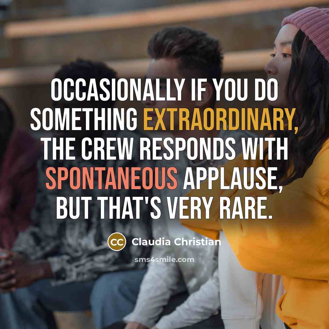 “Occasionally if you do something extraordinary, the crew responds with…” quote by Claudia Christian