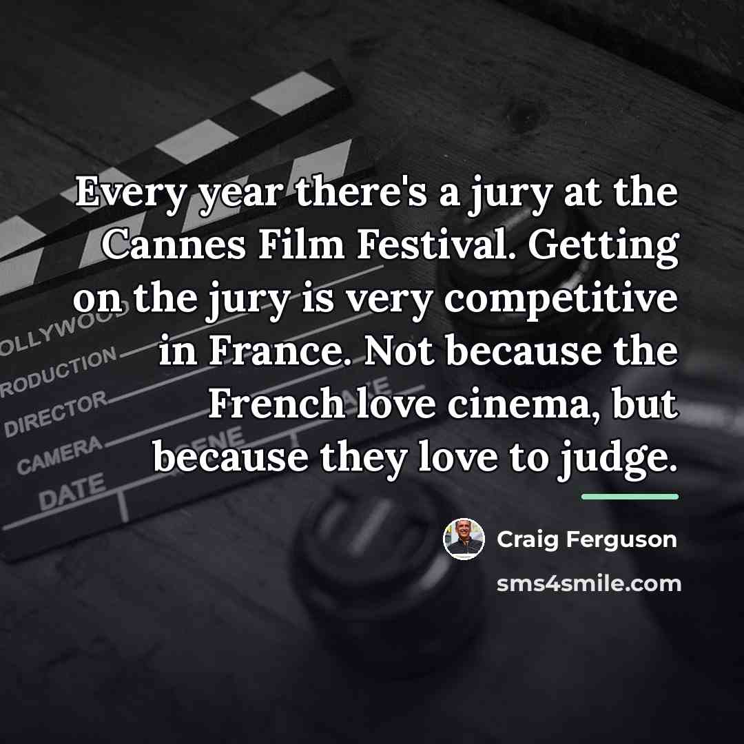 “Every year there's a jury at the Cannes Film Festival.…” quote by Craig Ferguson