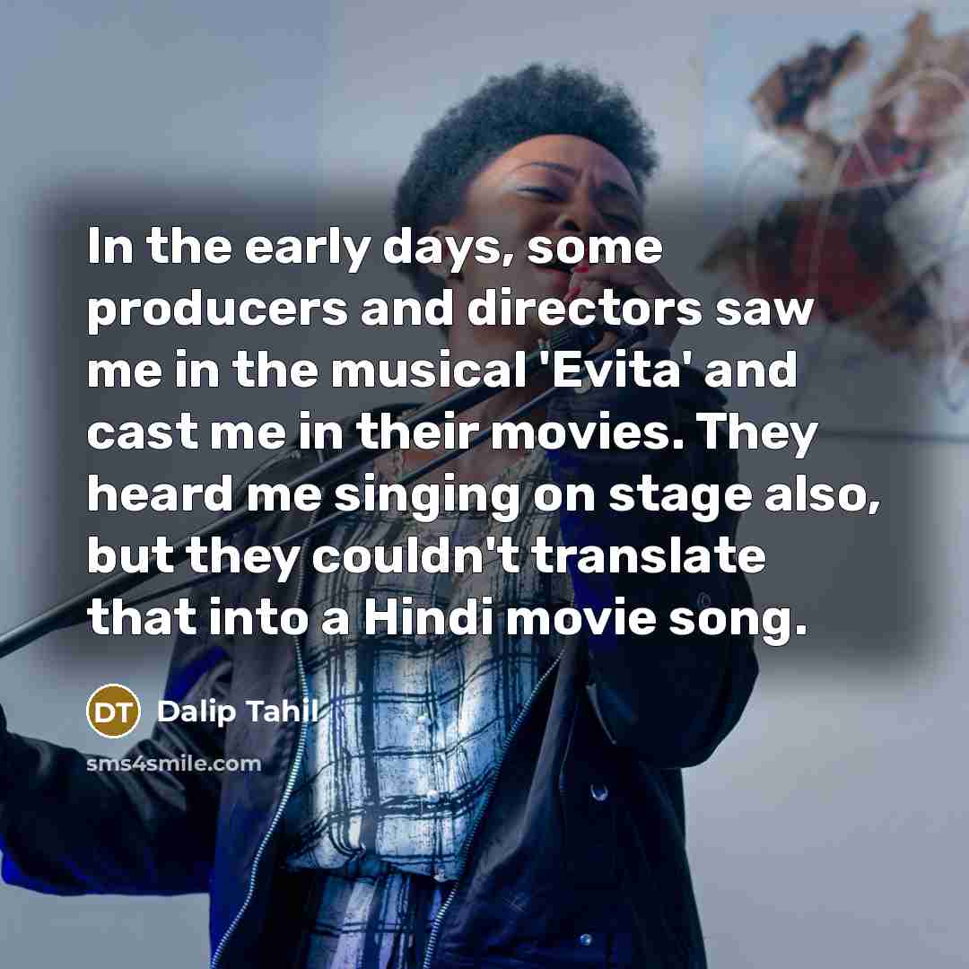 “In the early days, some producers and directors saw me…” quote by Dalip Tahil