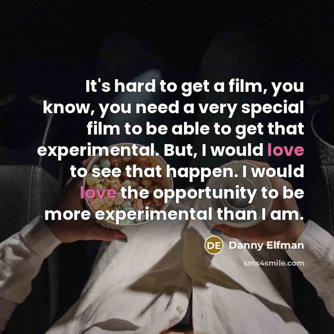 “It's hard to get a film, you know, you need…” quote by Danny Elfman