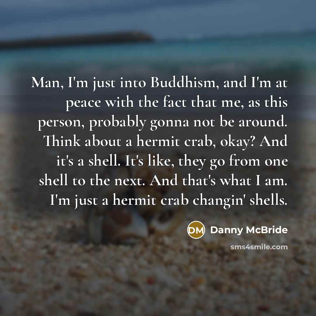 “Man, I'm just into Buddhism, and I'm at peace with…” quote by Danny McBride