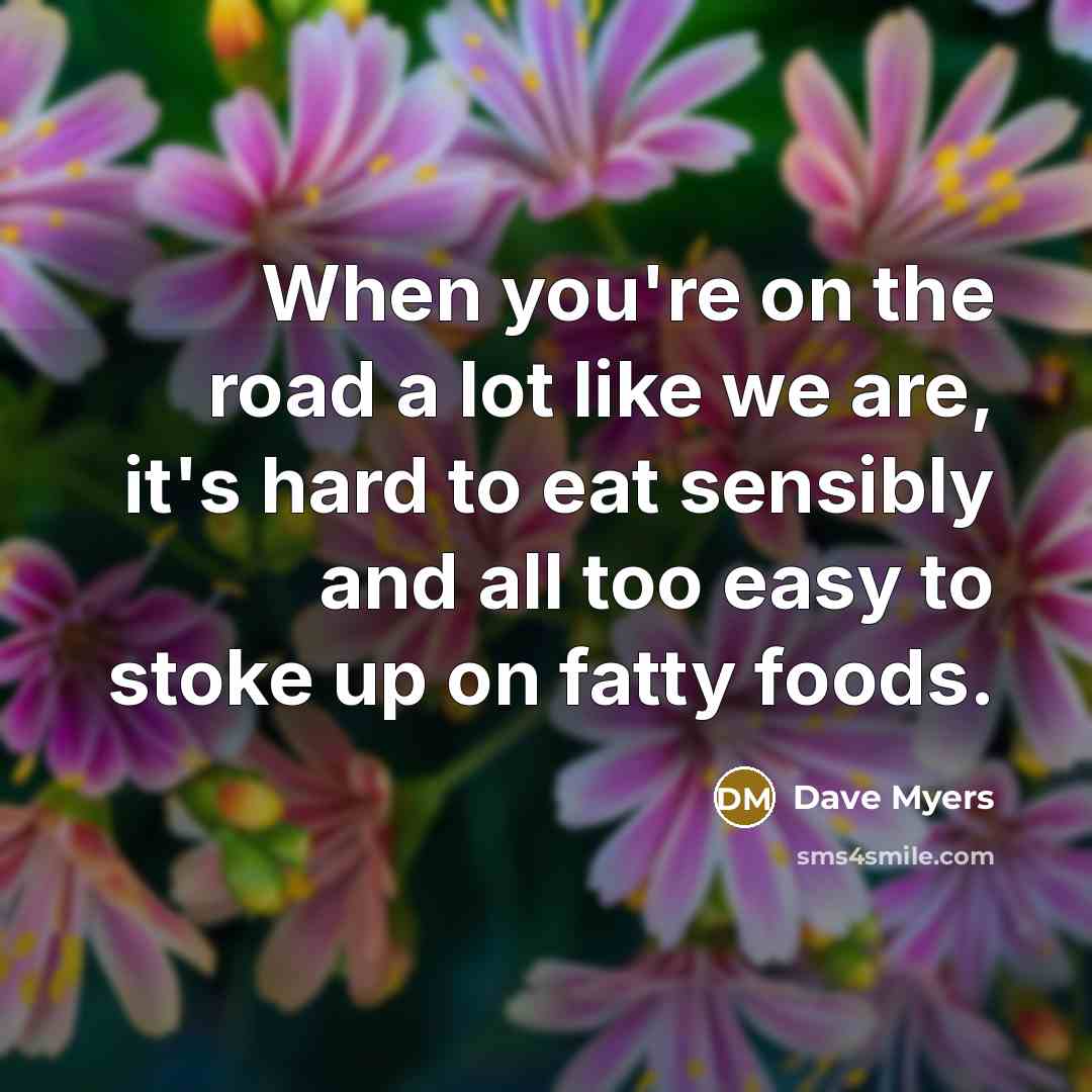 “When you're on the road a lot like we are,…” quote by Dave Myers