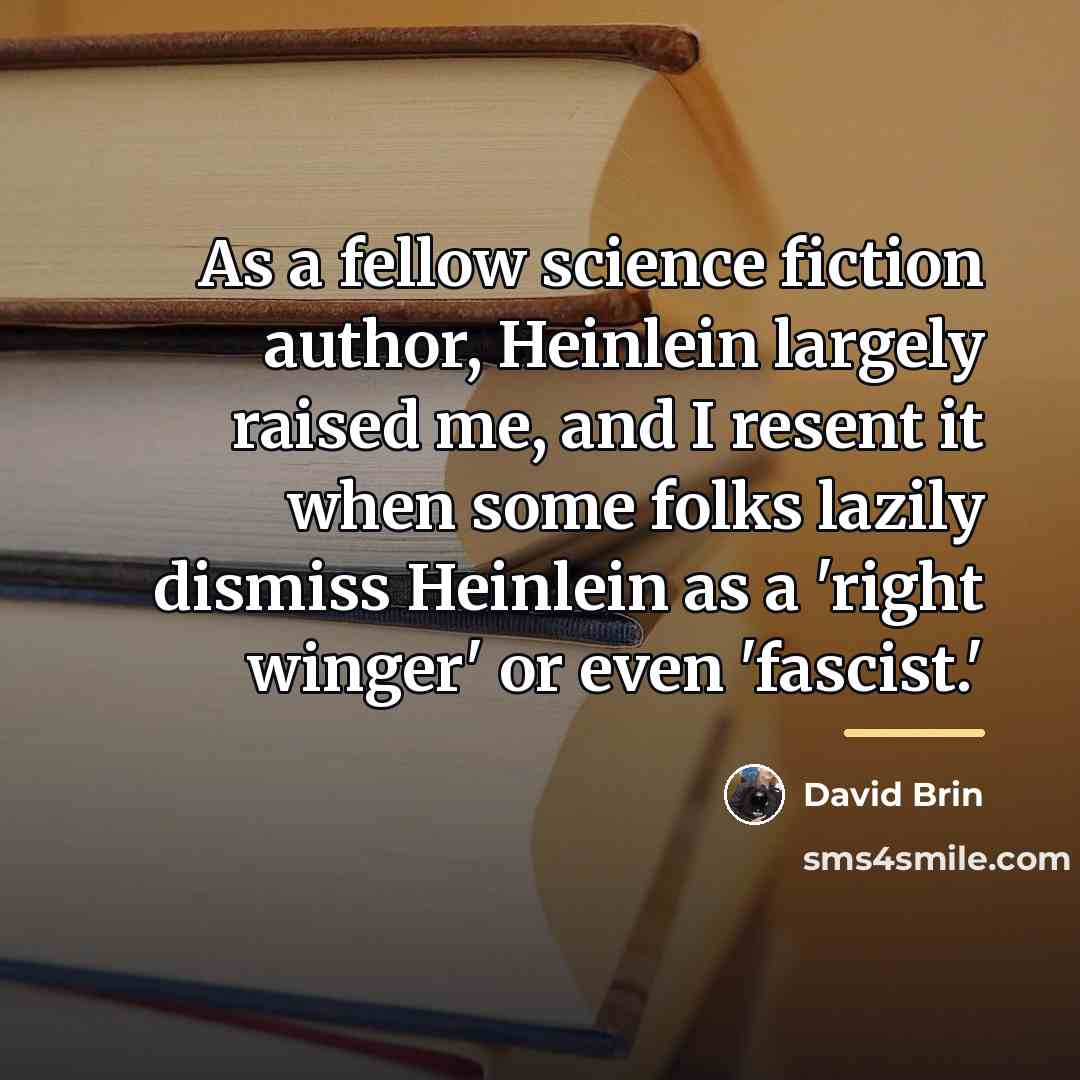 “As a fellow science fiction author, Heinlein largely raised me,…” quote by David Brin