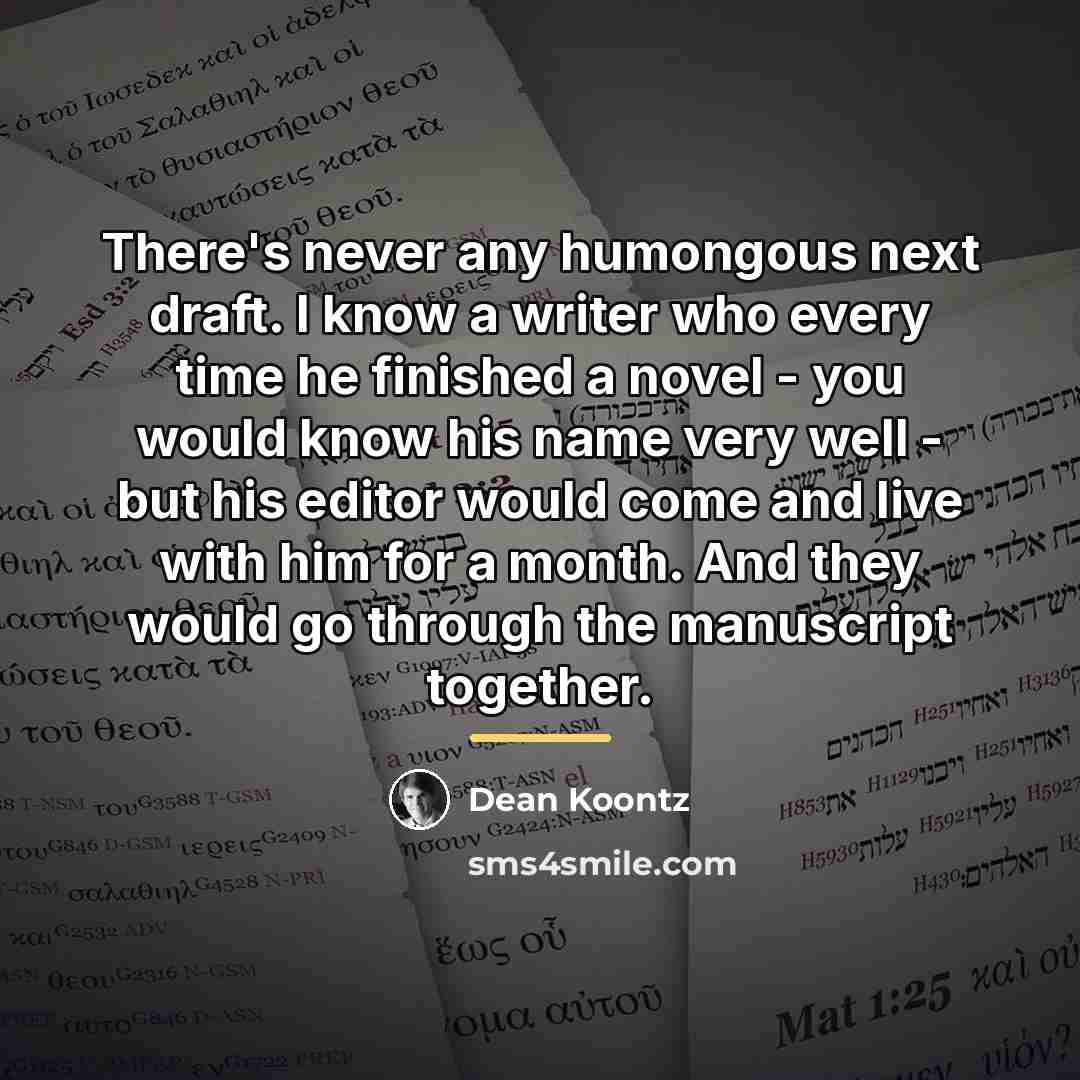 “There's never any humongous next draft. I know a writer…” quote by Dean Koontz