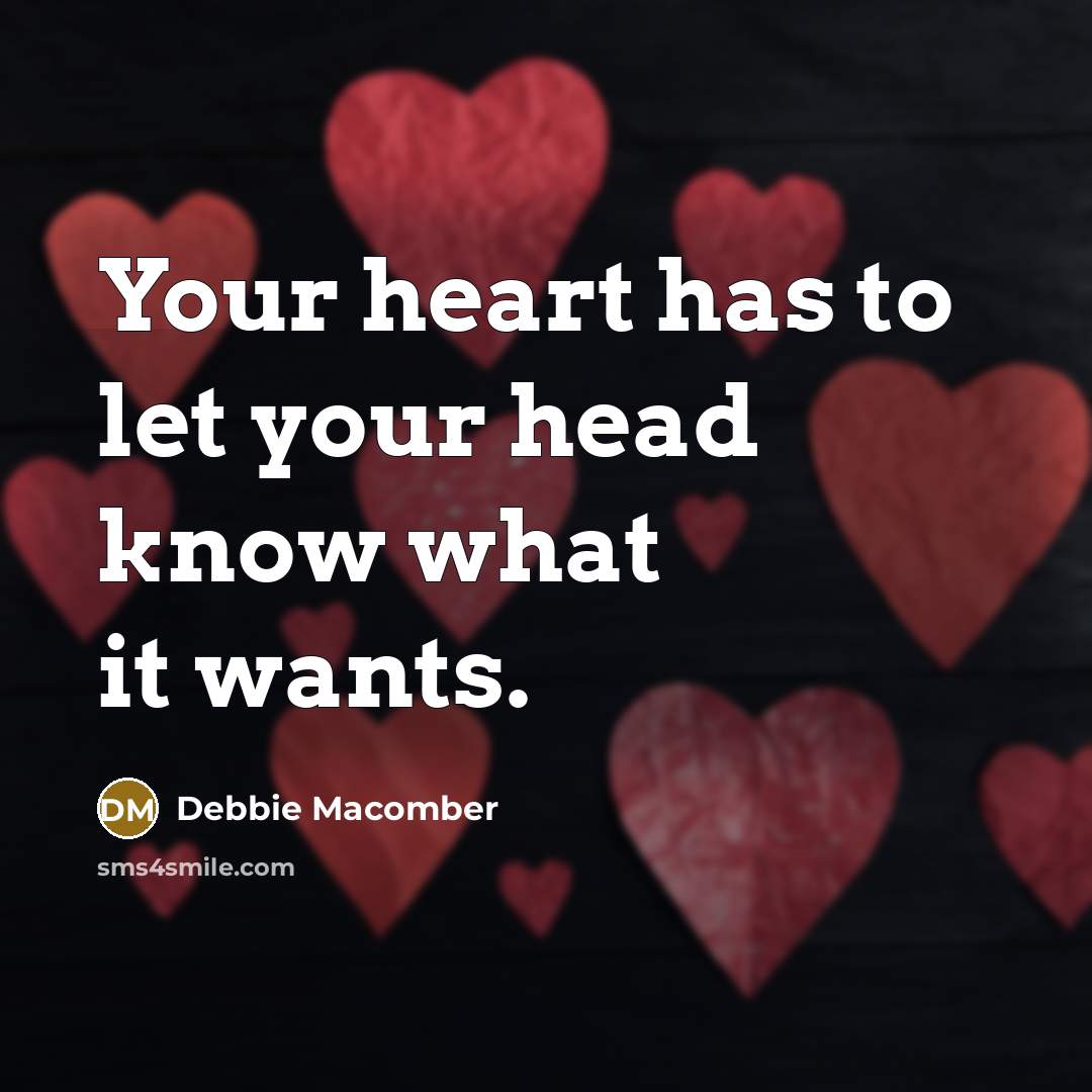 “Your heart has to let your head know what it…” quote by Debbie Macomber