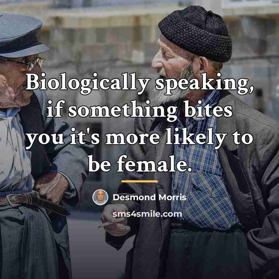 “Biologically speaking, if something bites you it's more likely to…” quote by Desmond Morris