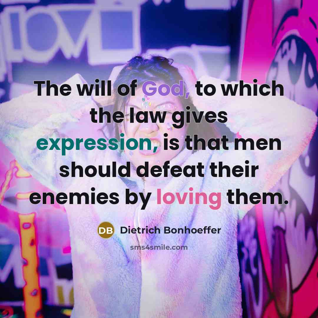 “The will of God, to which the law gives expression,…” quote by Dietrich Bonhoeffer