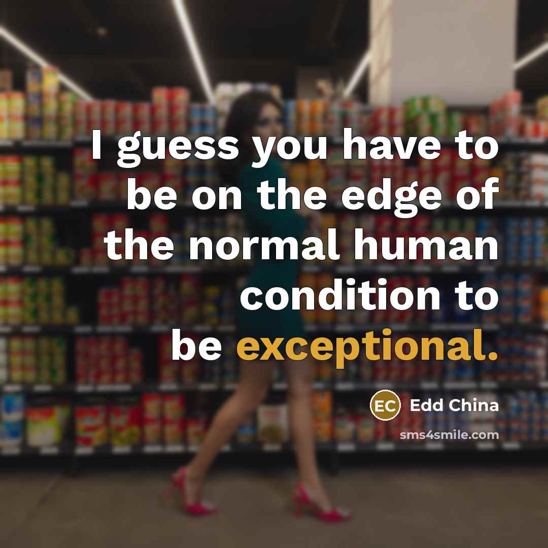 “I guess you have to be on the edge of…” quote by Edd China