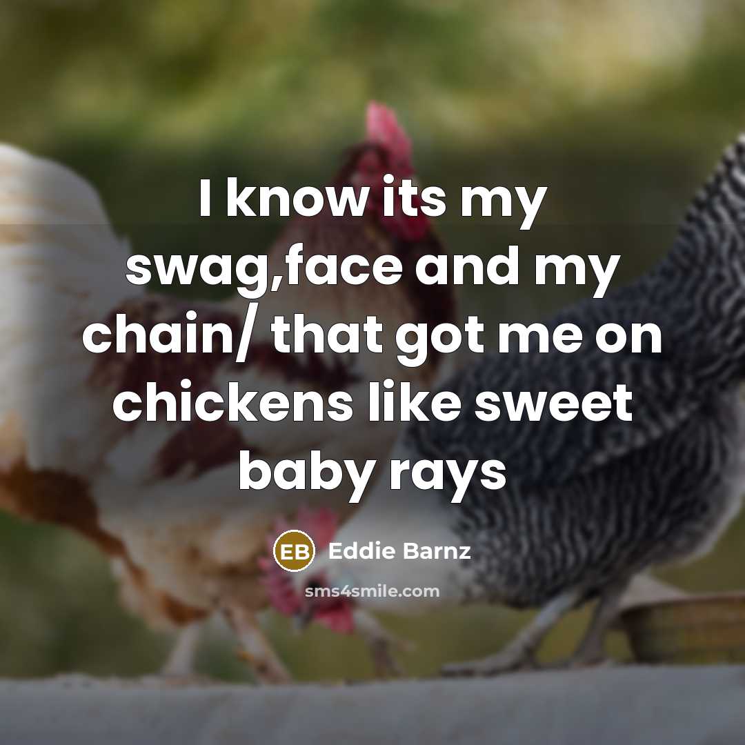 “I know its my swag,face and my chain/ that got…” quote by Eddie Barnz