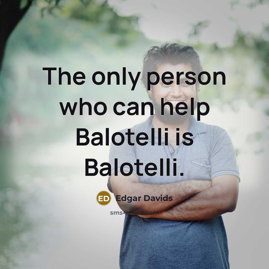 “The only person who can help Balotelli is Balotelli.…” quote by Edgar Davids